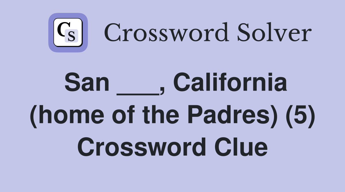 San ___, California (home of the Padres) (5) Crossword Clue