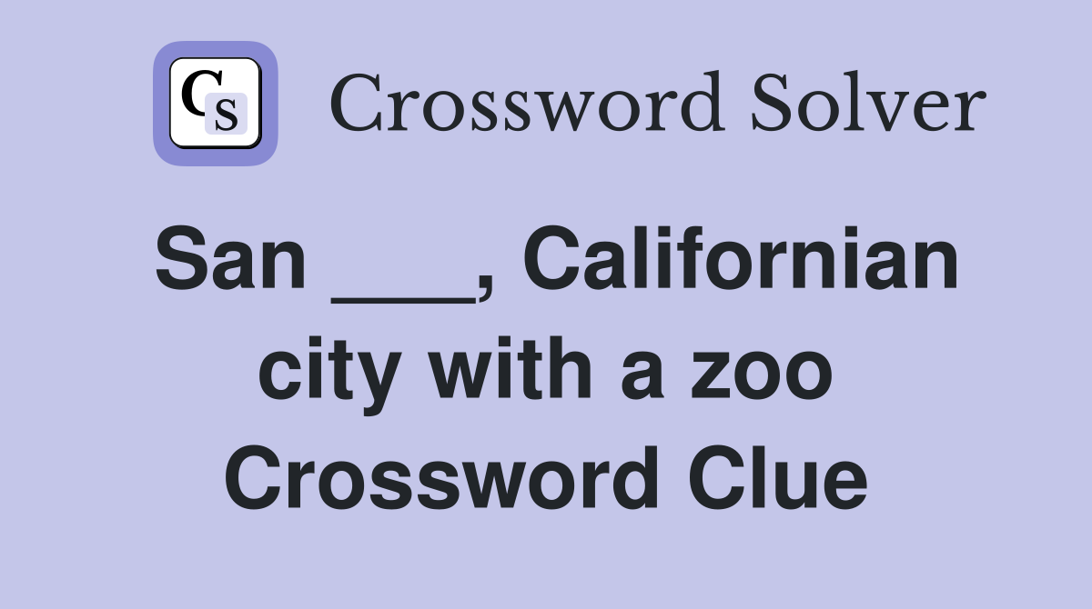 San ___, Californian city with a zoo Crossword Clue