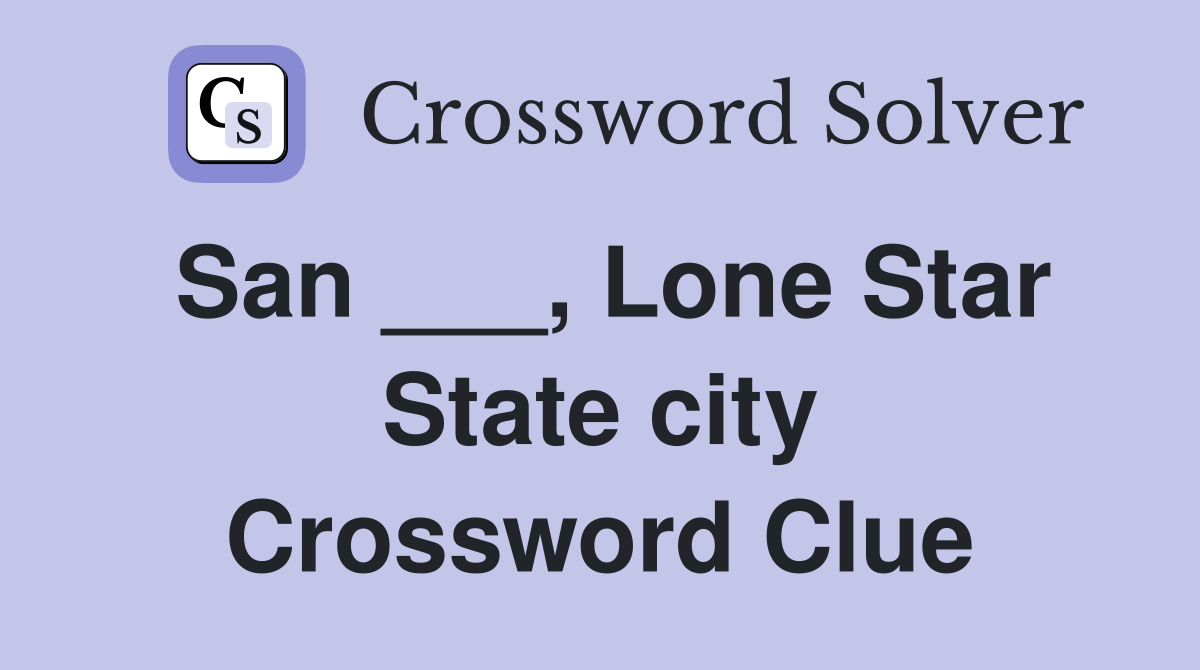 San ___, Lone Star State city Crossword Clue