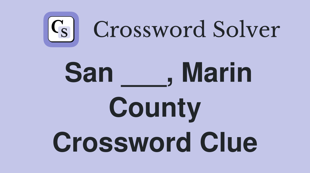 San ___, Marin County Crossword Clue
