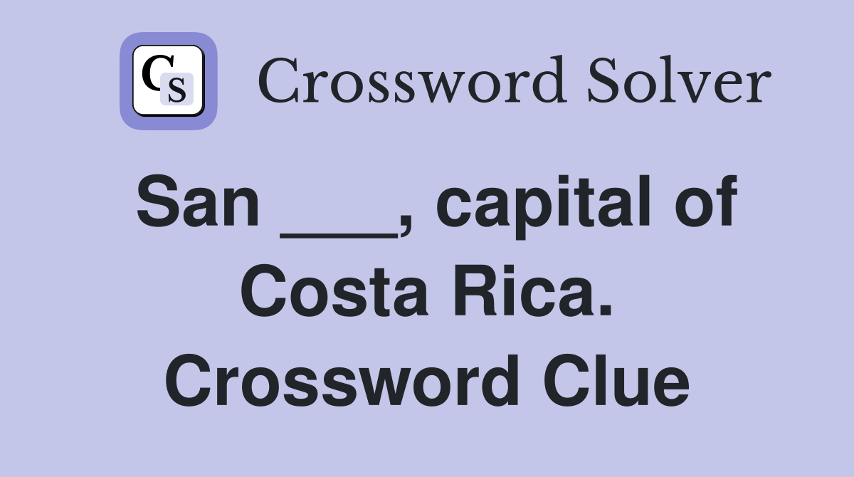 San ___, capital of Costa Rica. Crossword Clue