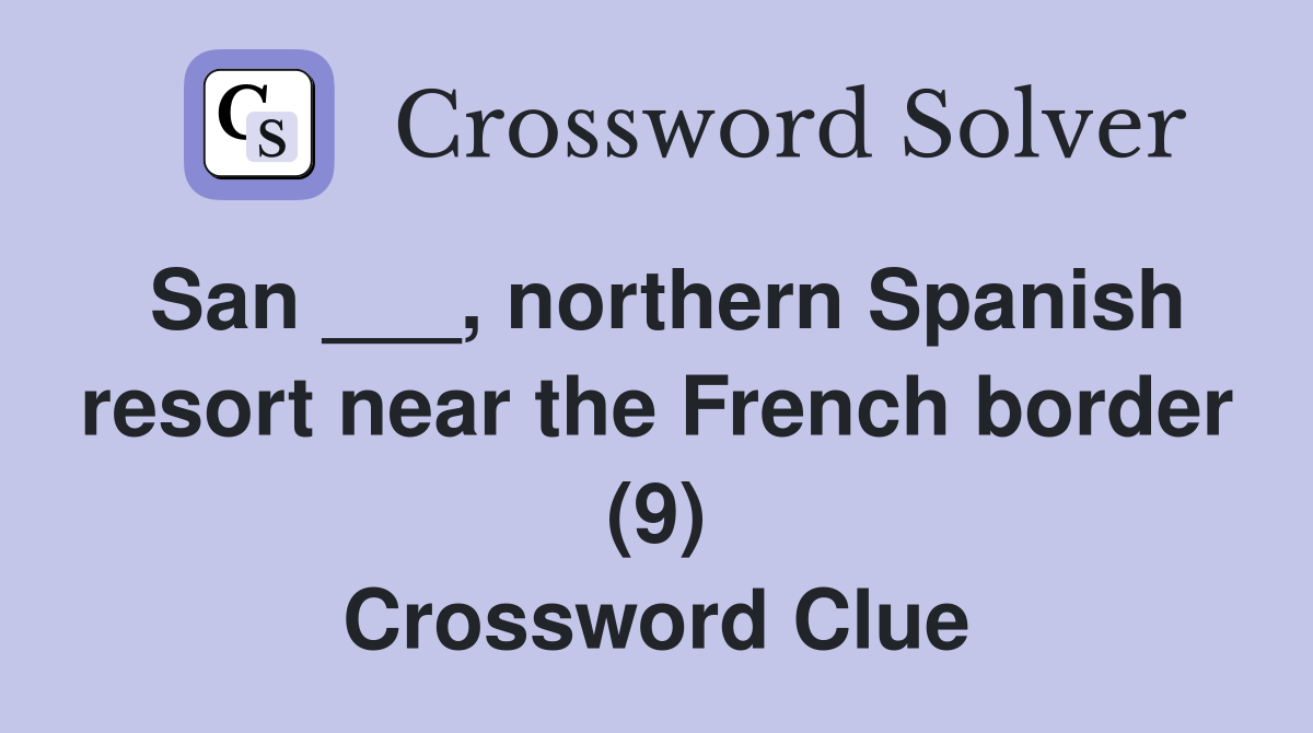 San ___, northern Spanish resort near the French border (9) Crossword Clue