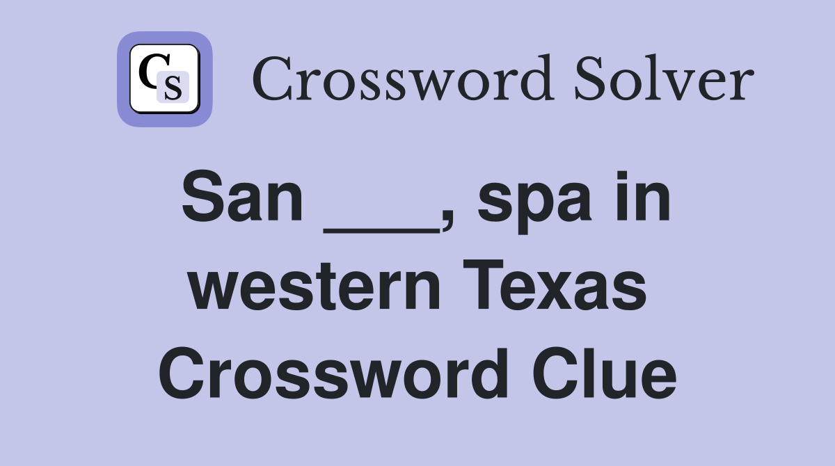 San ___, spa in western Texas Crossword Clue