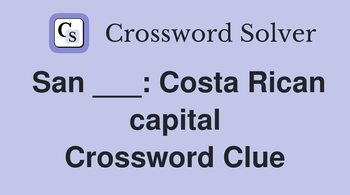 San ___: Costa Rican capital Crossword Clue