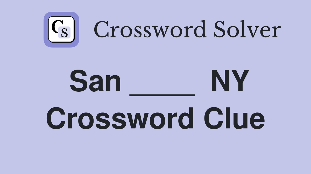 San ____  NY Crossword Clue
