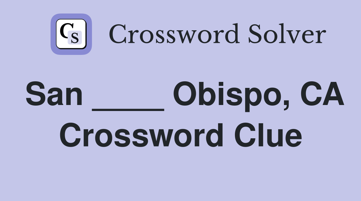 San ____ Obispo, CA Crossword Clue
