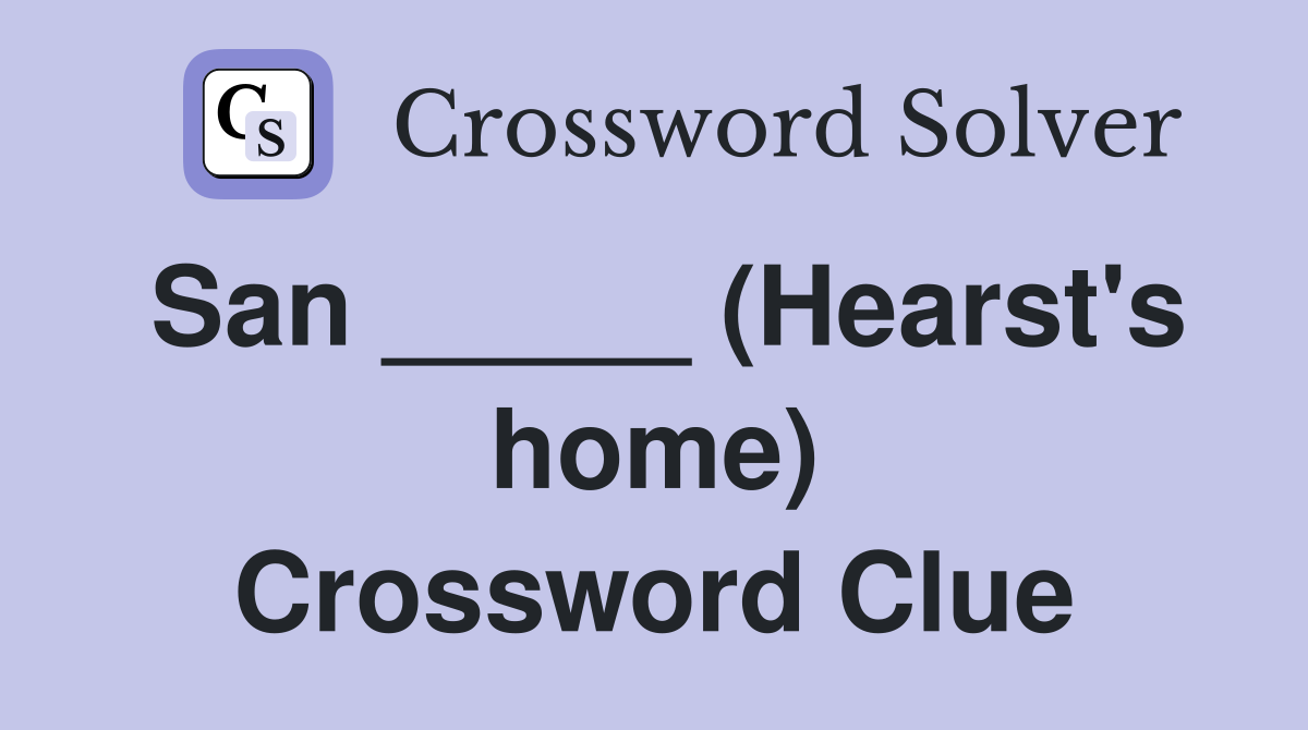 San _____ (Hearst's home) Crossword Clue