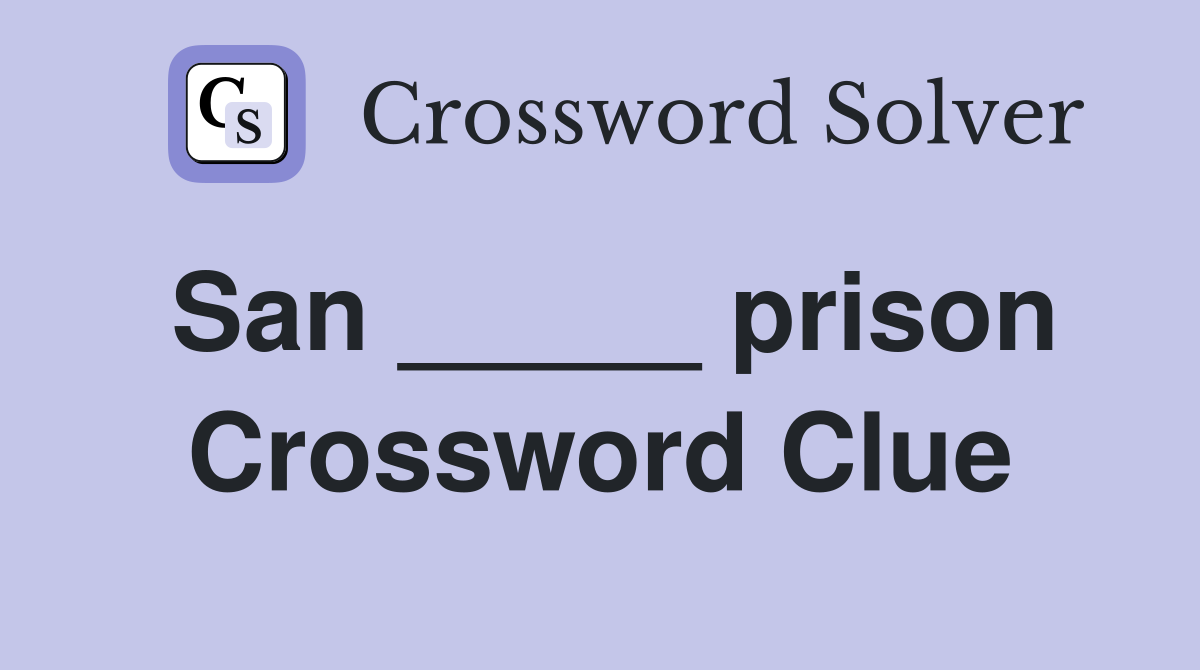 San _____ prison Crossword Clue