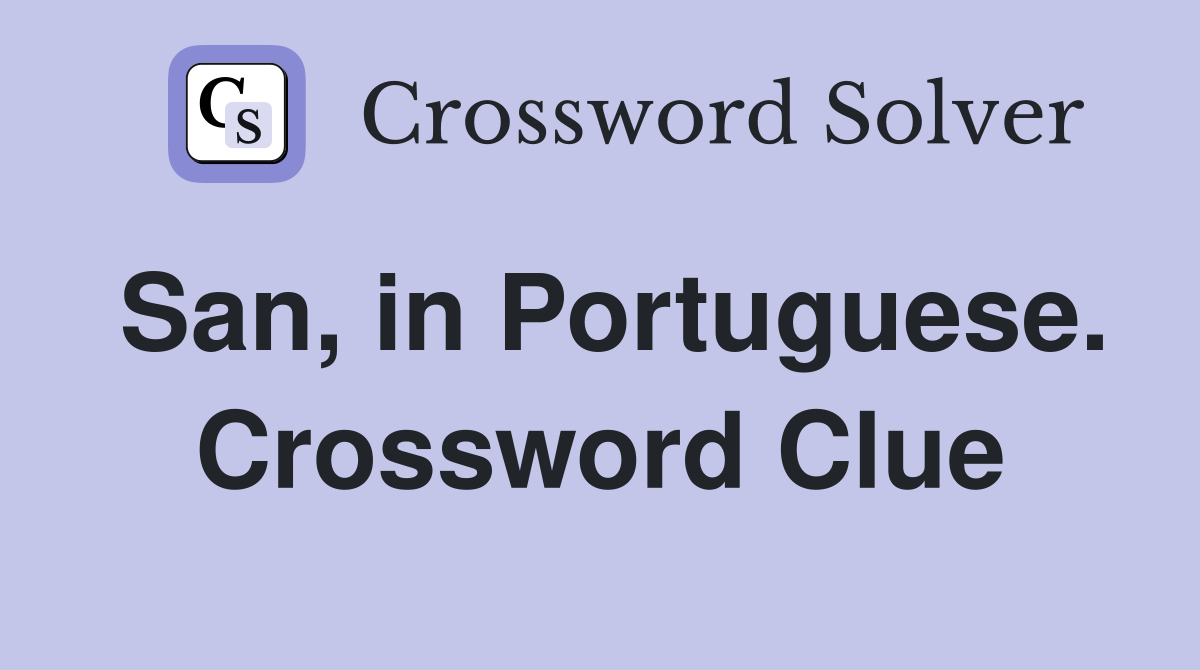 San, in Portuguese. Crossword Clue