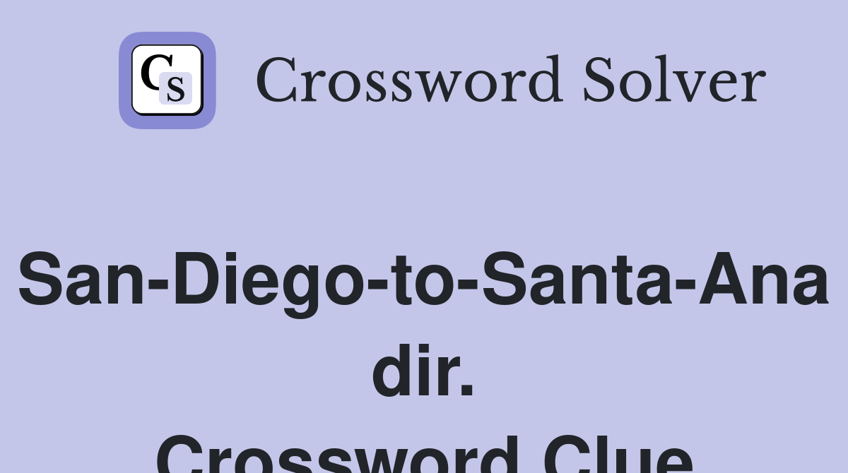 San-Diego-to-Santa-Ana dir. Crossword Clue