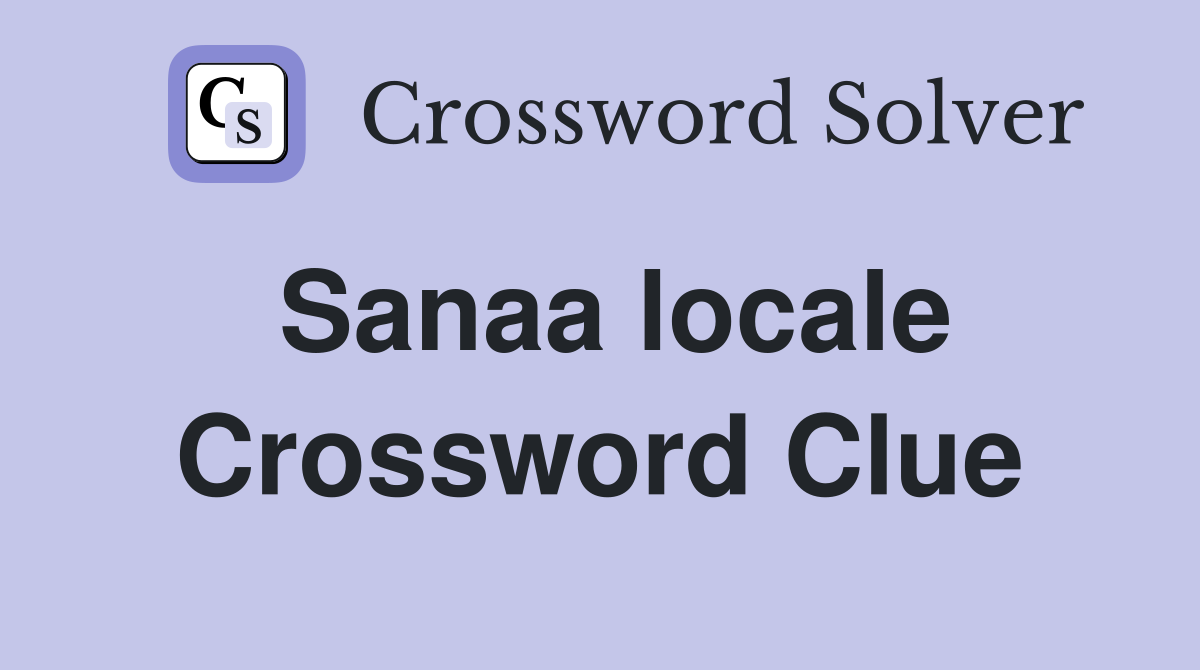 Sanaa locale Crossword Clue Answers Crossword Solver