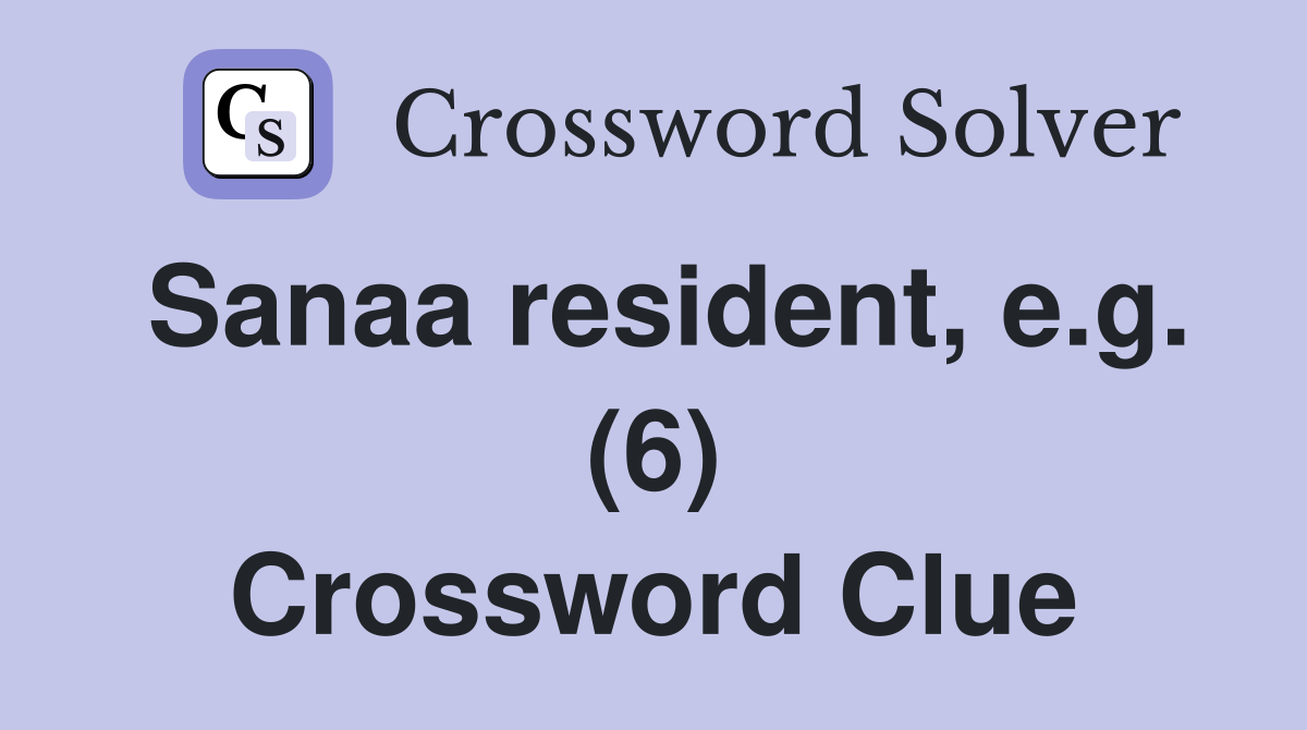Sanaa resident, e.g. (6) Crossword Clue
