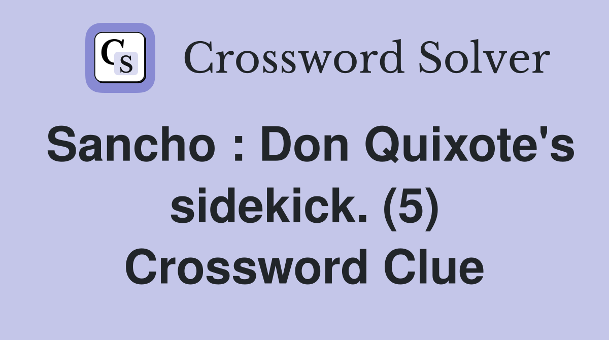 Sancho : Don Quixote's sidekick. (5) Crossword Clue