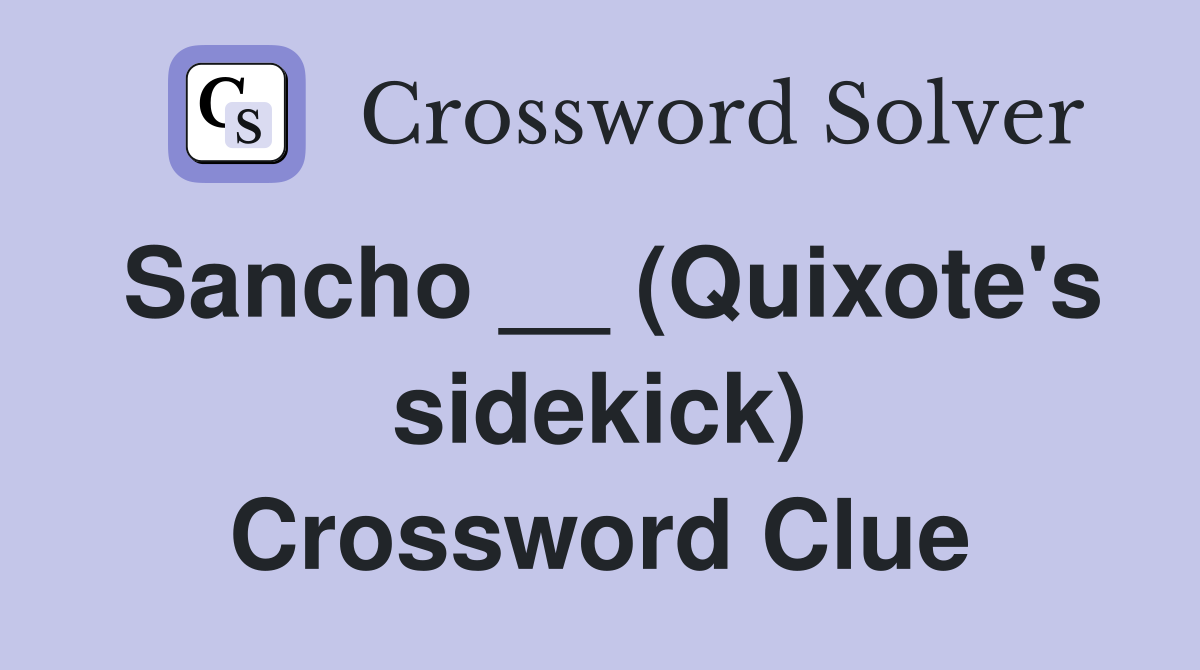 Sancho __ (Quixote's sidekick) Crossword Clue