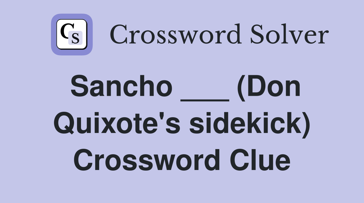 Sancho ___ (Don Quixote's sidekick) Crossword Clue