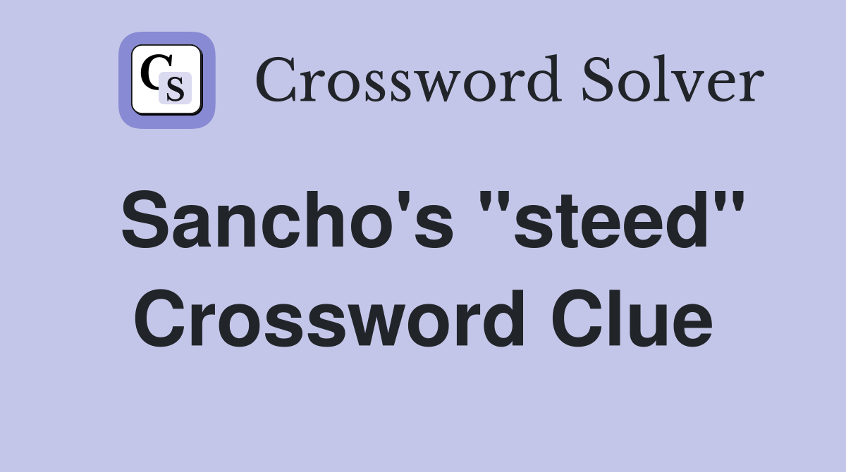 Sancho's "steed" Crossword Clue