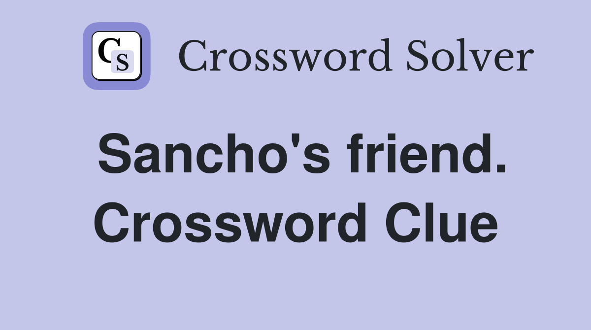 Sancho's friend. Crossword Clue