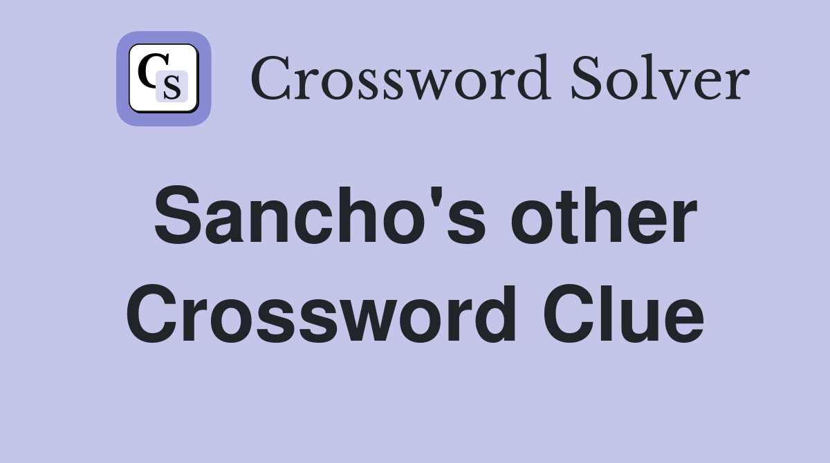 Sancho's other Crossword Clue
