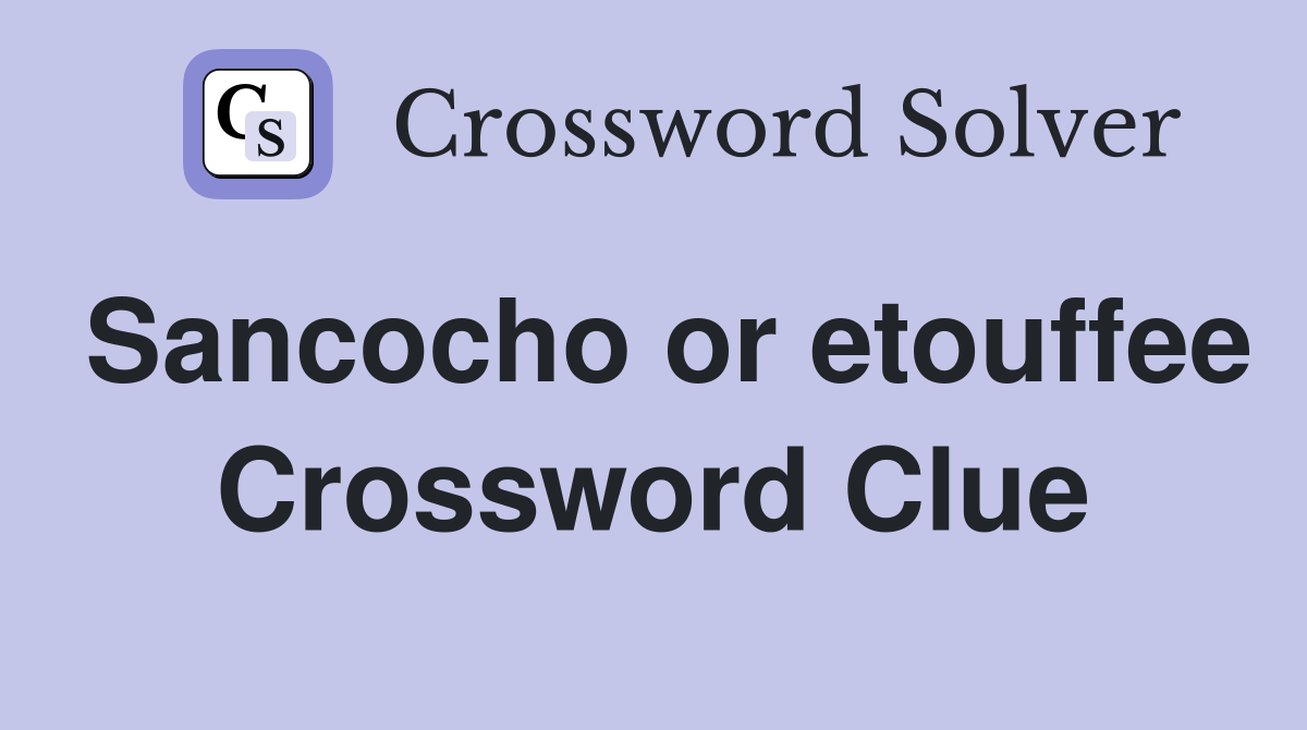 Sancocho or etouffee Crossword Clue