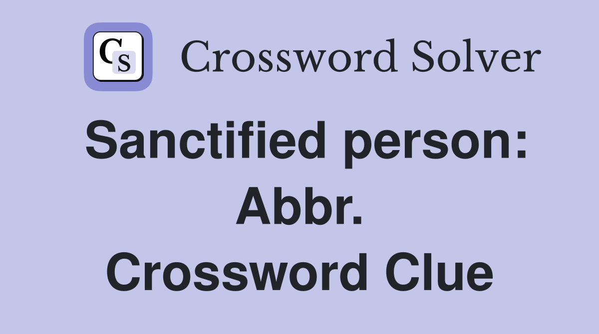 Sanctified person: Abbr. Crossword Clue