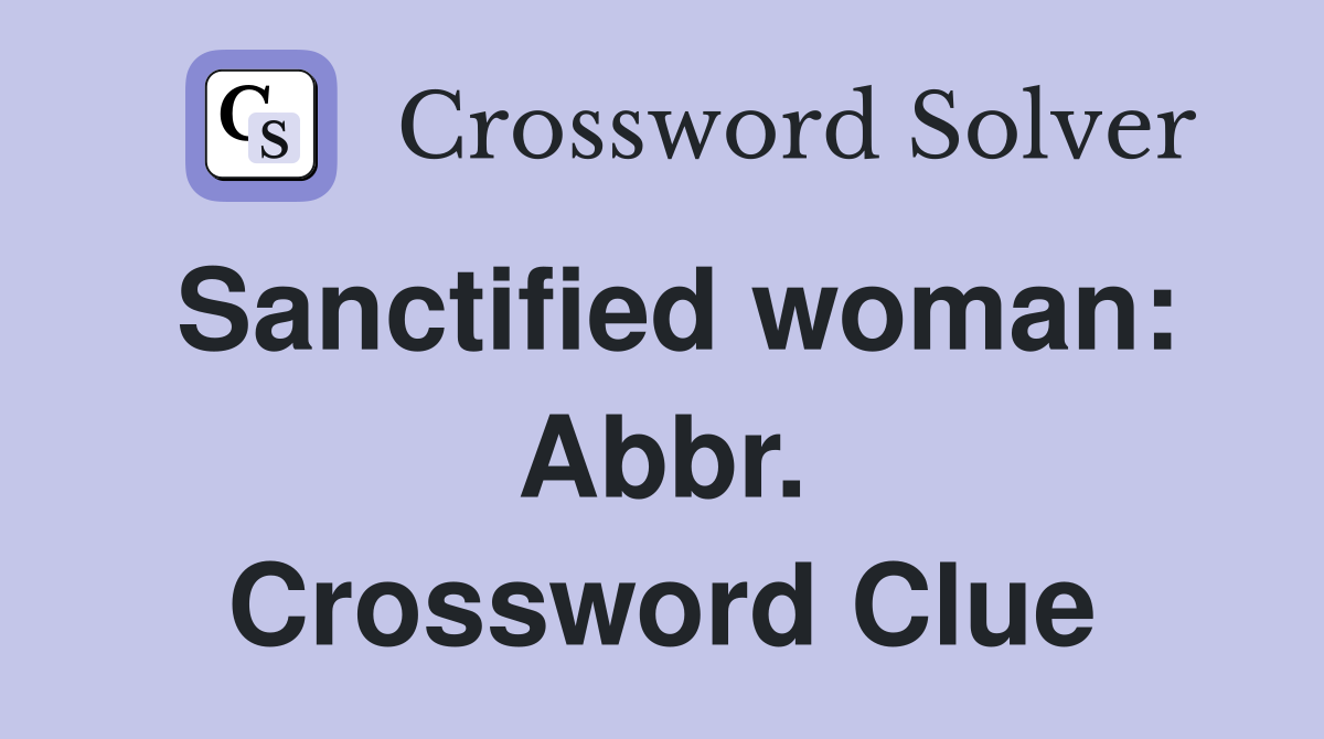 Sanctified woman: Abbr. Crossword Clue