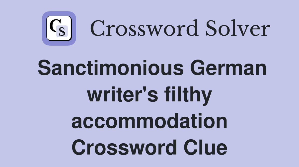 Sanctimonious German writer's filthy accommodation Crossword Clue