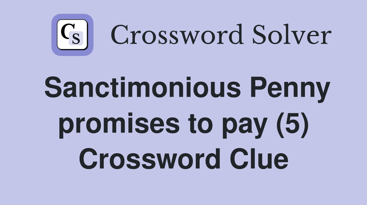 Sanctimonious Penny promises to pay (5) Crossword Clue