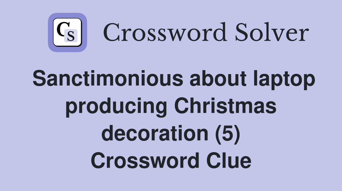 Sanctimonious about laptop producing Christmas decoration (5) Crossword Clue