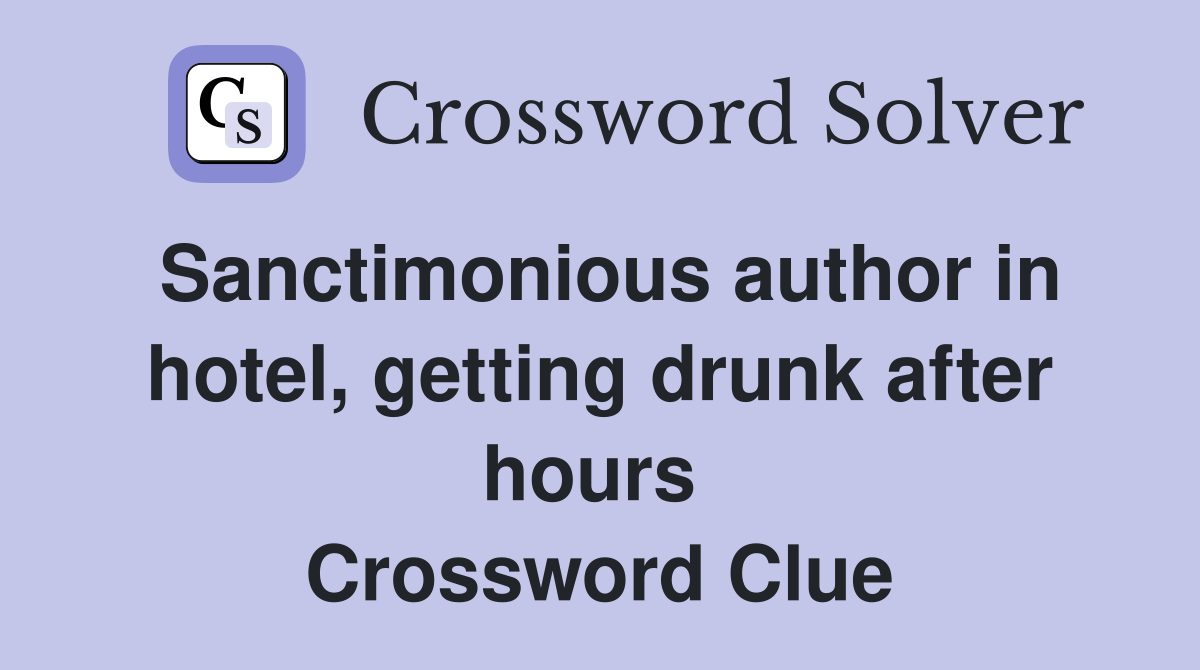 Sanctimonious author in hotel, getting drunk after hours  Crossword Clue