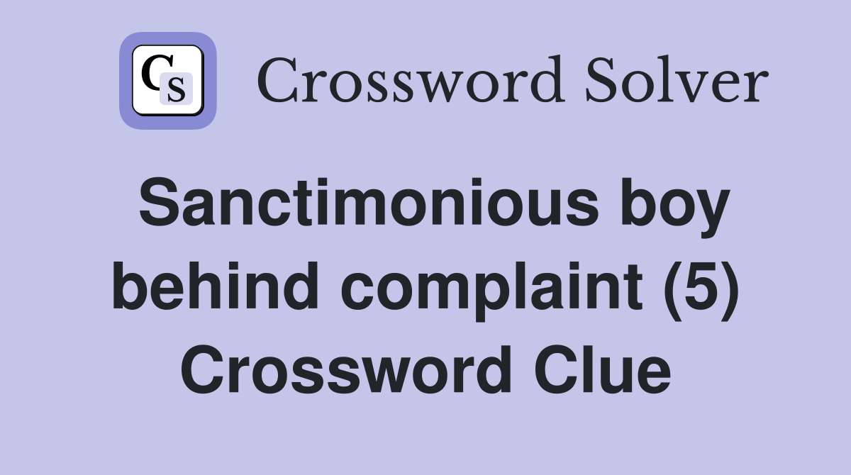 Sanctimonious boy behind complaint (5) Crossword Clue
