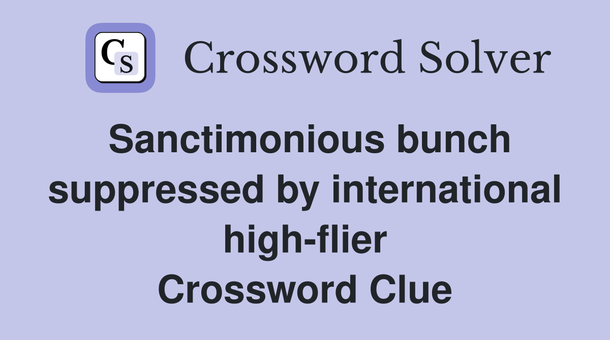 Sanctimonious bunch suppressed by international high-flier Crossword Clue