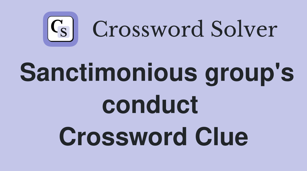 Sanctimonious group's conduct  Crossword Clue