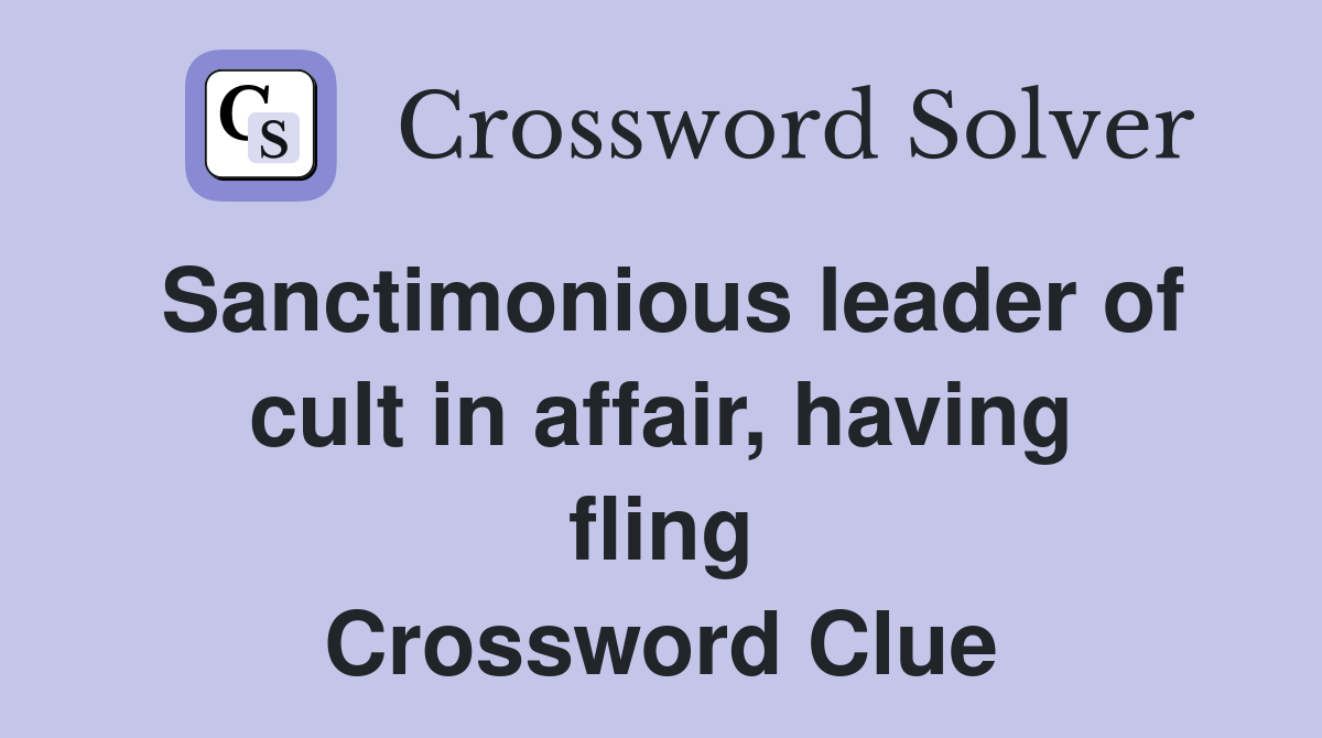 Sanctimonious leader of cult in affair, having fling Crossword Clue