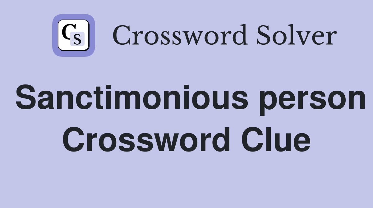 Sanctimonious person Crossword Clue