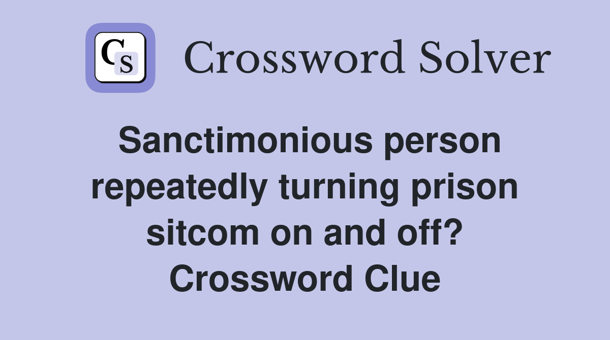 Sanctimonious person repeatedly turning prison sitcom on and off? Crossword Clue