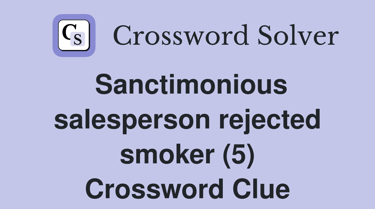 Sanctimonious salesperson rejected smoker (5) Crossword Clue