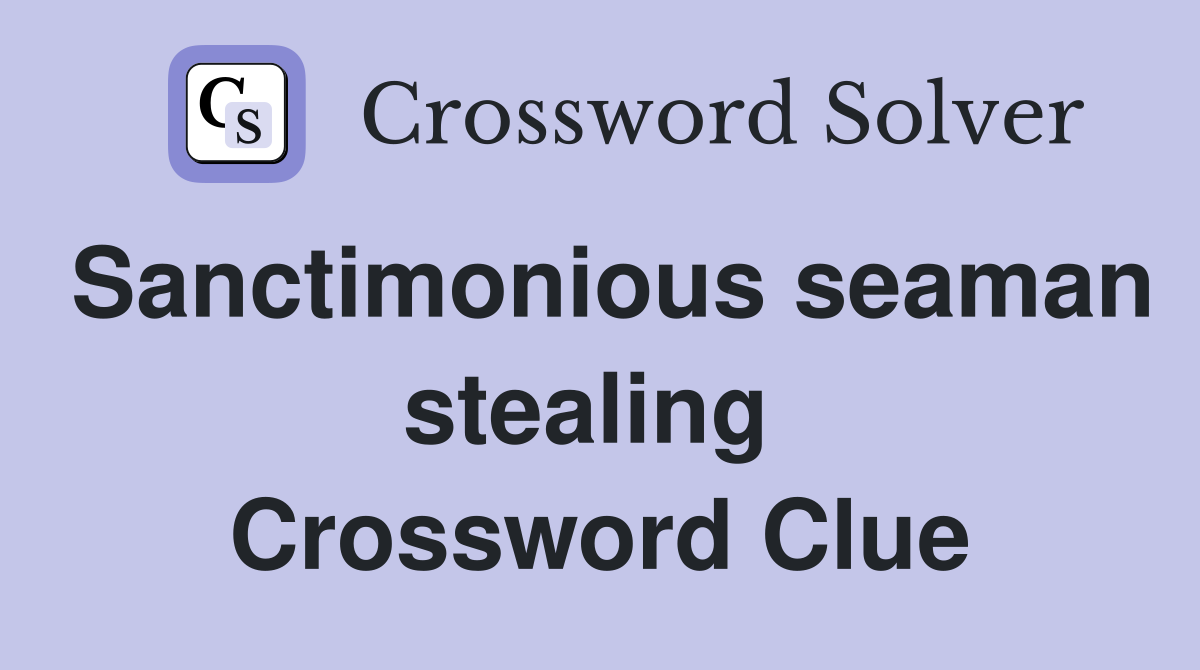 Sanctimonious seaman stealing  Crossword Clue