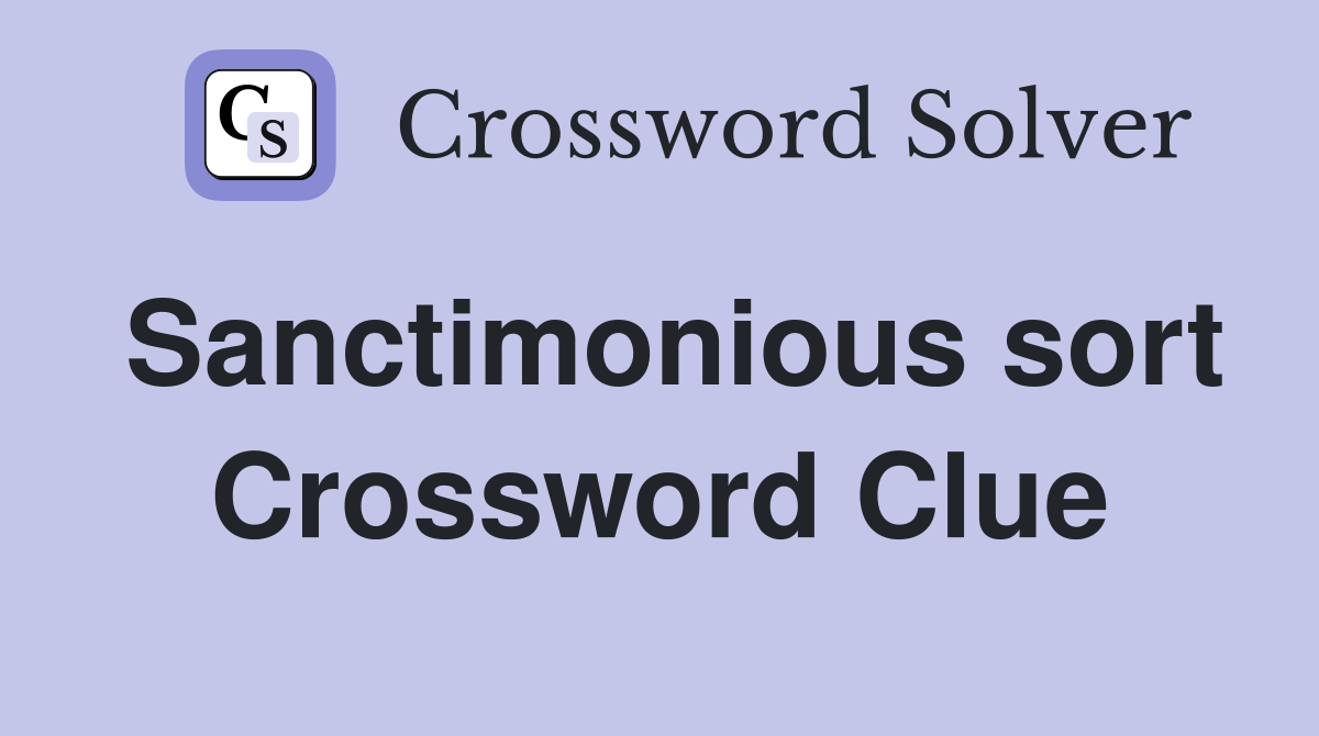 Sanctimonious sort Crossword Clue