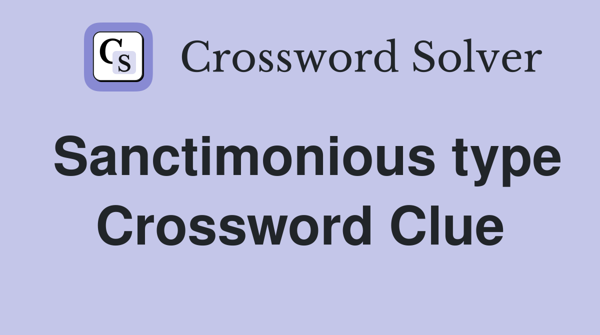 Sanctimonious type Crossword Clue