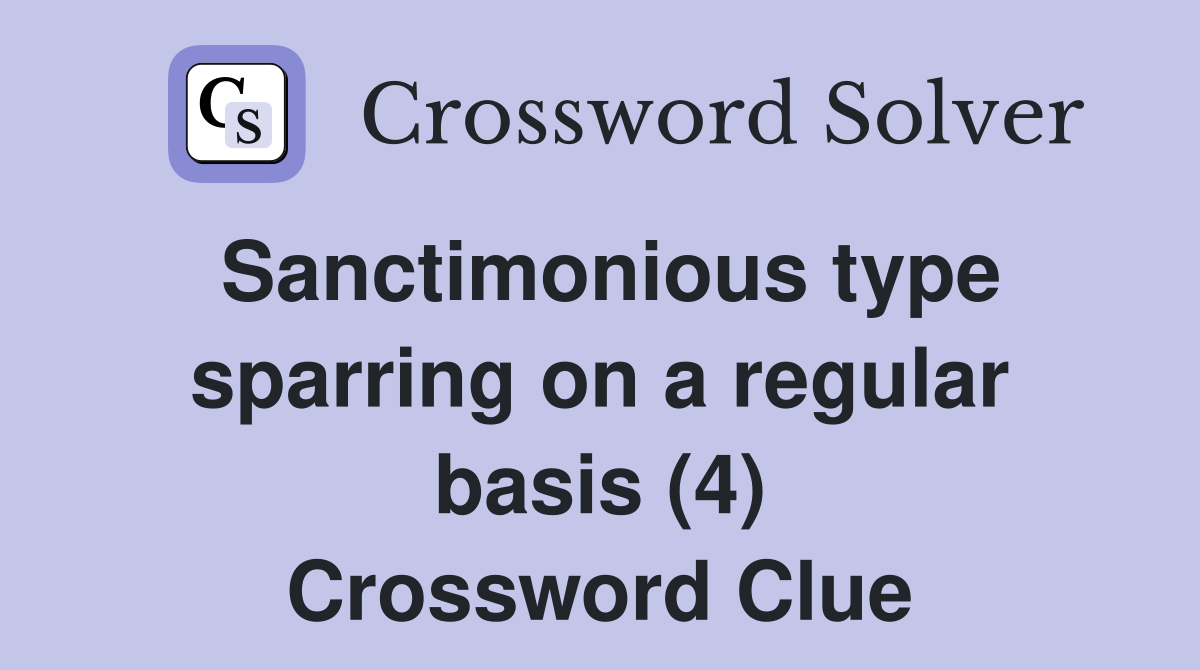 Sanctimonious type sparring on a regular basis (4) Crossword Clue