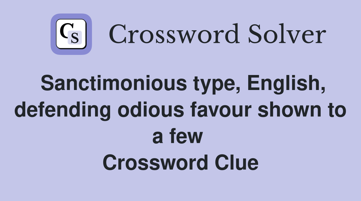 Sanctimonious type, English, defending odious favour shown to a few  Crossword Clue