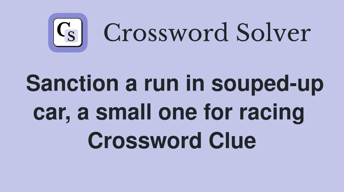 Sanction a run in souped-up car, a small one for racing  Crossword Clue