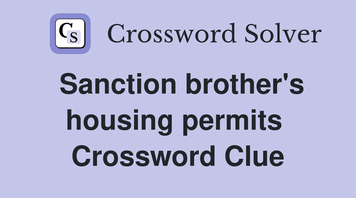 Sanction brother's housing permits  Crossword Clue