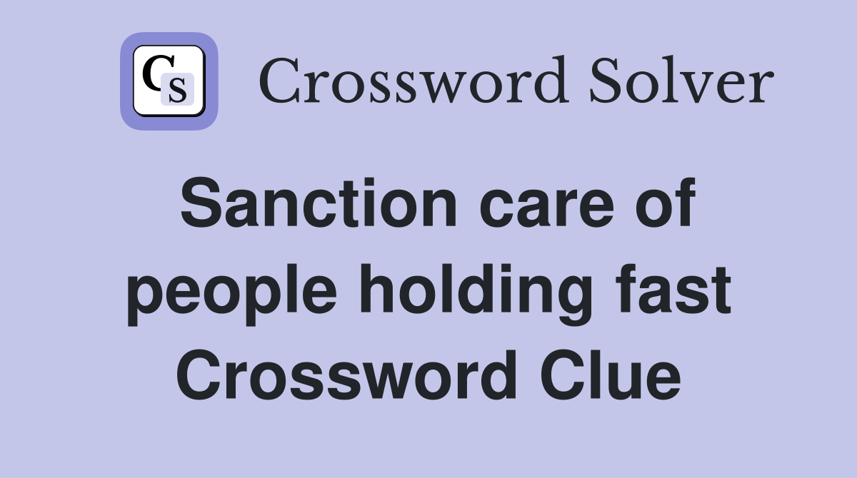 Sanction care of people holding fast Crossword Clue