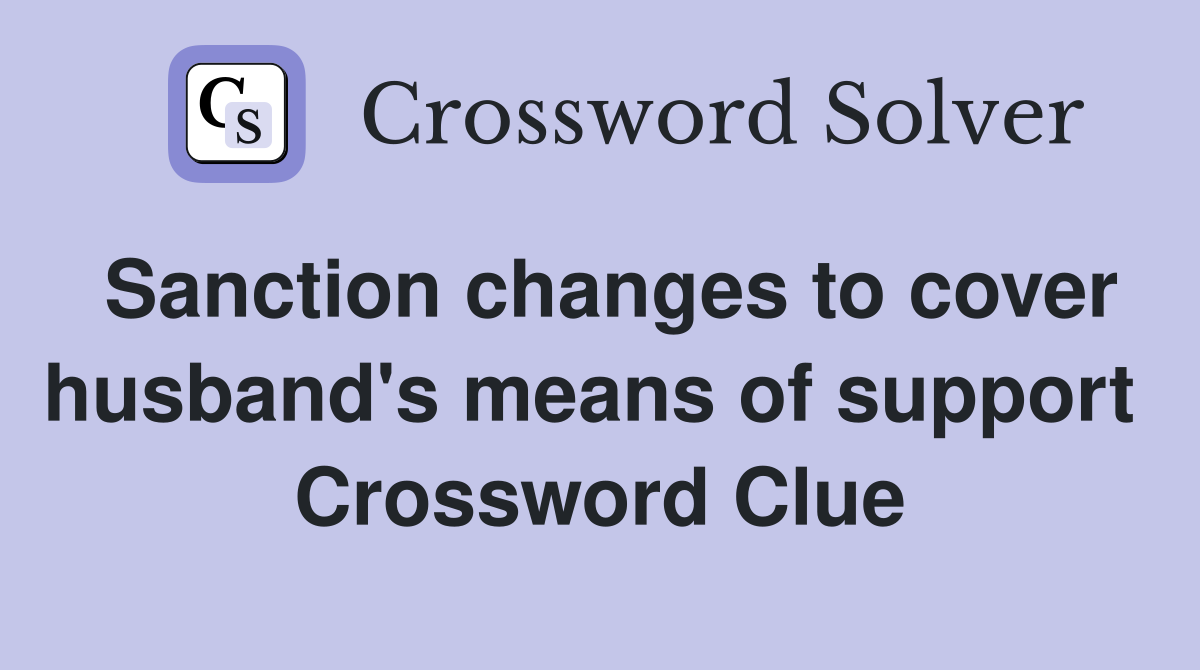 Sanction changes to cover husband's means of support  Crossword Clue