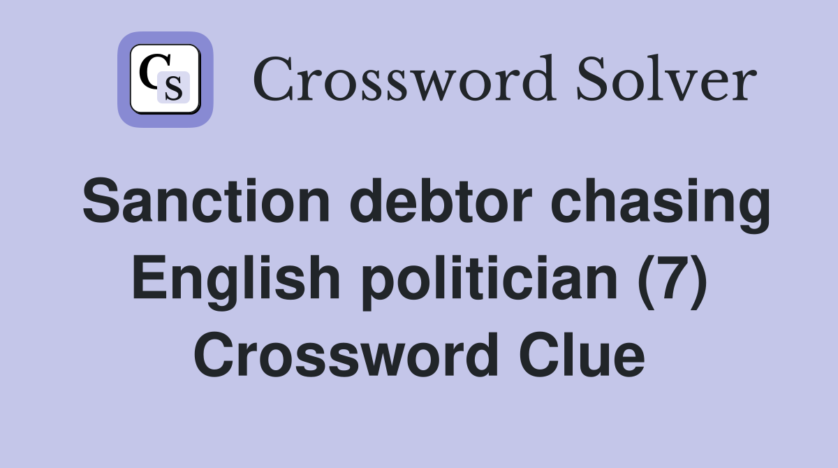 Sanction debtor chasing English politician (7) Crossword Clue