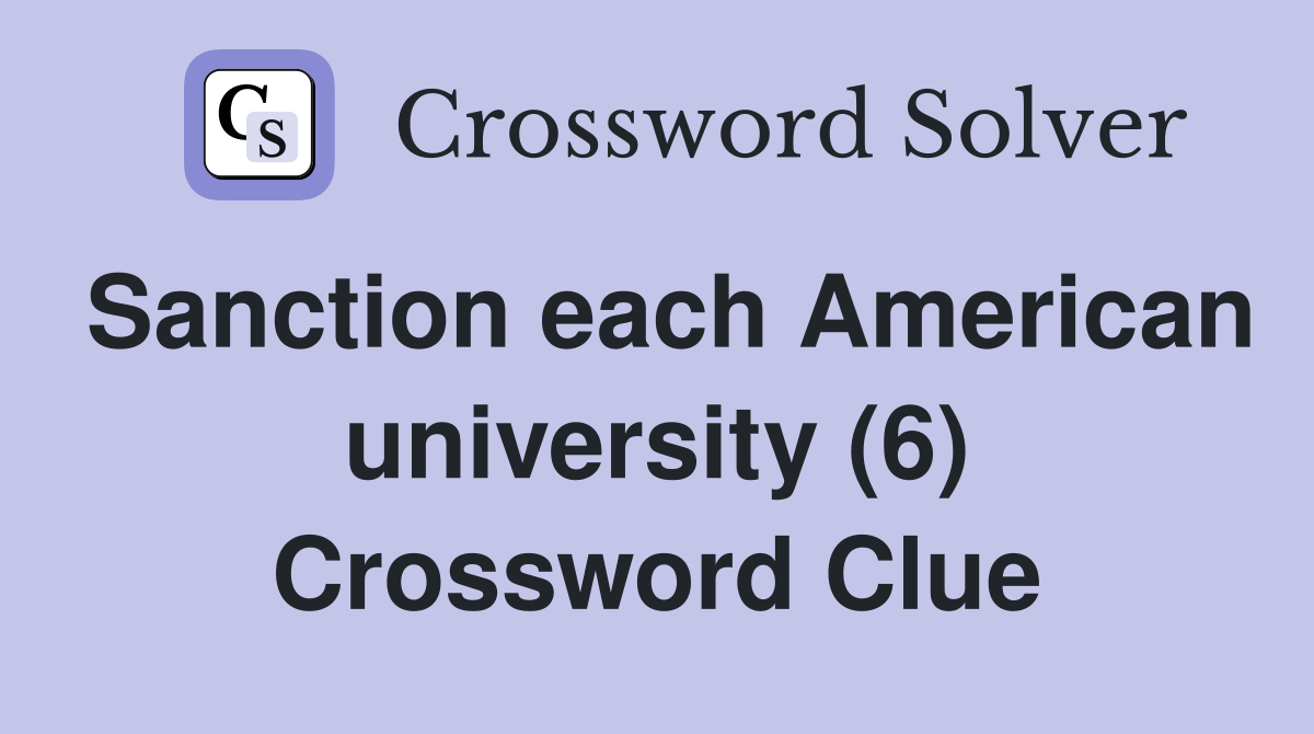 Sanction each American university (6) Crossword Clue