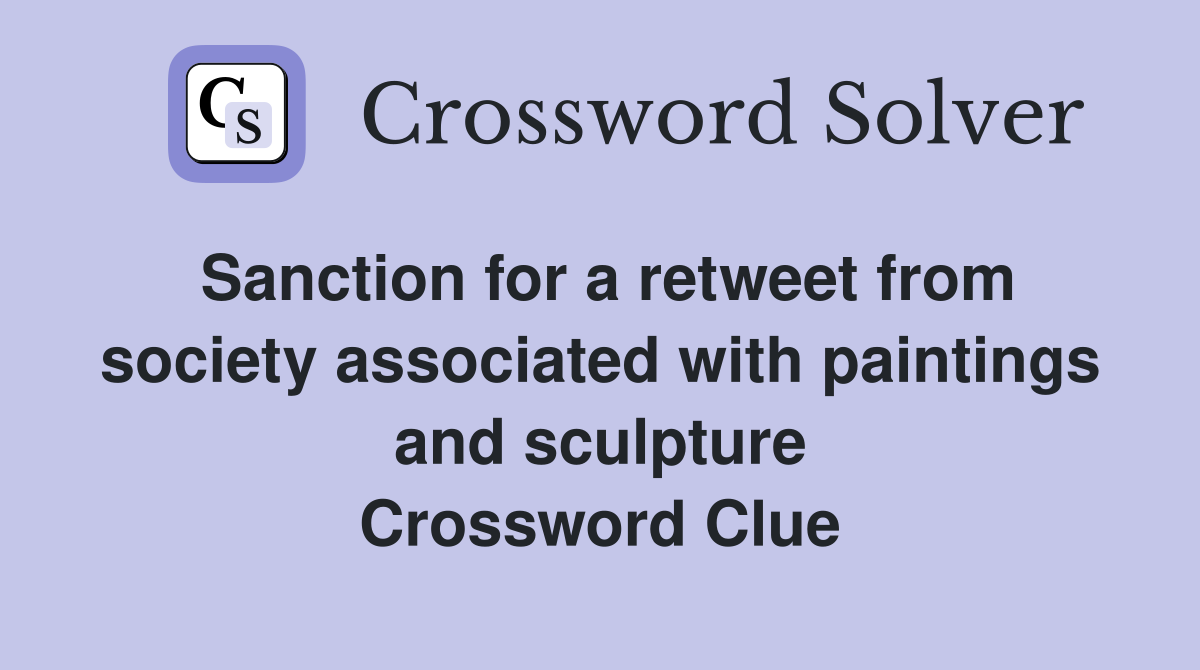 Sanction for a retweet from society associated with paintings and sculpture Crossword Clue