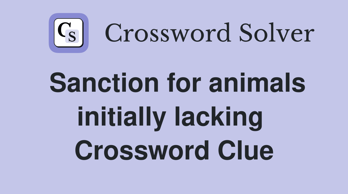 Sanction for animals initially lacking  Crossword Clue