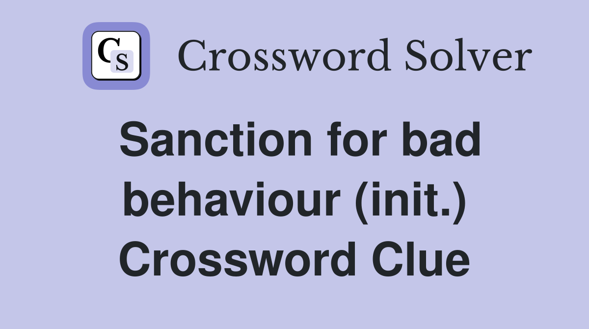 Sanction for bad behaviour (init.) Crossword Clue